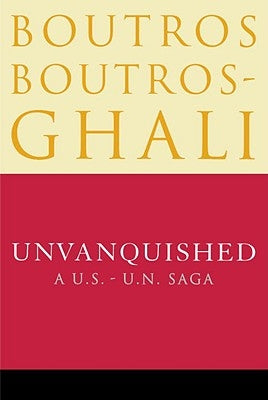 Unvanquished: A U.S.-U.N. Saga by Boutros-Ghali, Boutros