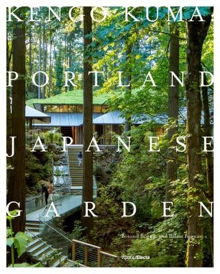 Kengo Kuma: Portland Japanese Garden by Bognár, Botond