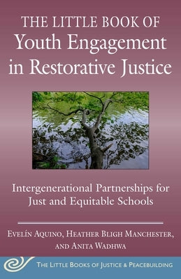 The Little Book of Youth Engagement in Restorative Justice: Intergenerational Partnerships for Just and Equitable Schools by Aquino, Evelín