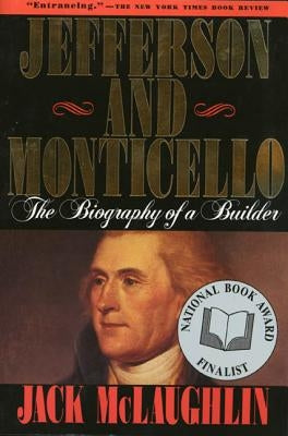 Jefferson and Monticello: The Biography of a Builder by McLaughlin, Jack