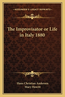 The Improvisator or Life in Italy 1880 by Andersen, Hans Christian