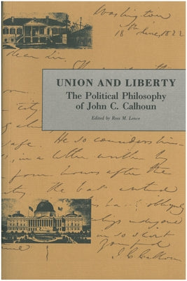 Union and Liberty: The Political Philosophy of John C. Calhoun by Calhoun, John C.