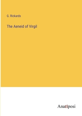 The Aeneid of Virgil by Rickards, G.