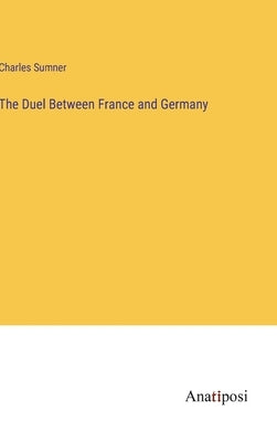 The Duel Between France and Germany by Sumner, Charles