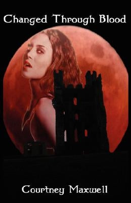 Changed Through Blood by Maxwell, Courtney