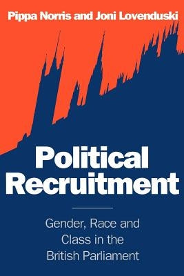 Political Recruitment: Gender, Race and Class in the British Parliament by Norris, Pippa