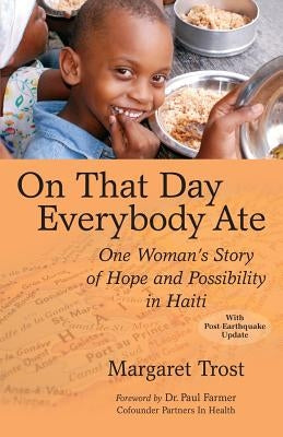 On That Day, Everybody Ate: One Woman's Story of Hope and Possibility in Haiti by Trost, Margaret