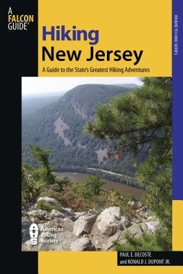 Hiking New Jersey: A Guide To 50 Of The Garden State's Greatest Hiking Adventures, First Edition by Decoste, Paul