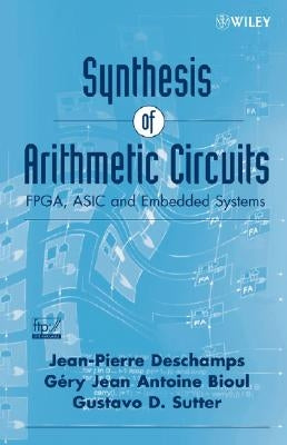 Synthesis of Arithmetic Circuits: Fpga, ASIC and Embedded Systems by Bioul, Gery J. a.