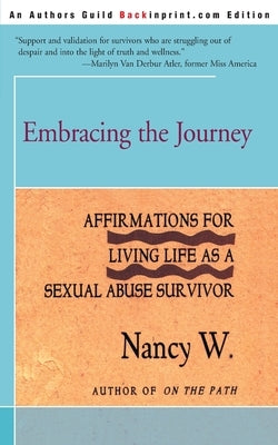 Embracing the Journey: Affirmations for Living Life as a Sexual Abuse Survivor by W, Nancy