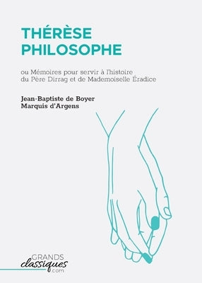 Thérèse philosophe: ou Mémoires pour servir à l'histoire du Père Dirrag et de Mademoiselle Éradice by D'Argens, Jean-Baptiste de Boyer Marq