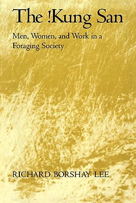 The !Kung San: Men, Women and Work in a Foraging Society by Lee, Richard Borshay