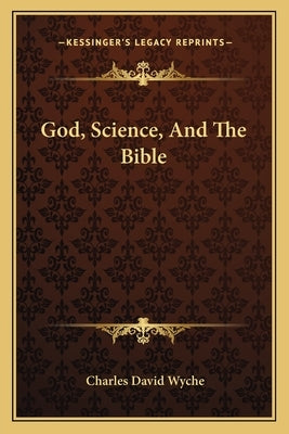 God, Science, and the Bible by Wyche, Charles David