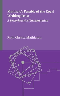 Matthew's Parable of the Royal Wedding Feast by Mathieson, Ruth Christa