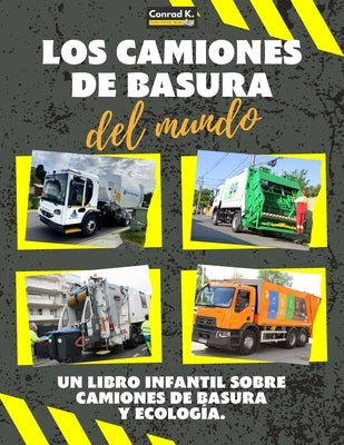 Los Camiones de Basura del Mundo: Un colorido libro infantil, camiones de basura de todo el mundo, datos interesantes sobre ecología y segregación de by Butler, Conrad K.