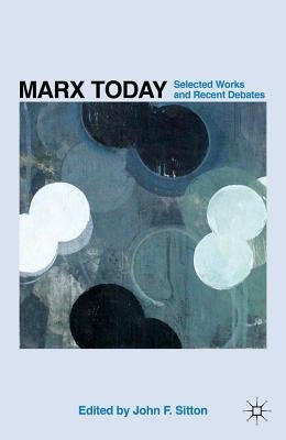 Marx Today: Selected Works and Recent Debates by Sitton, J.