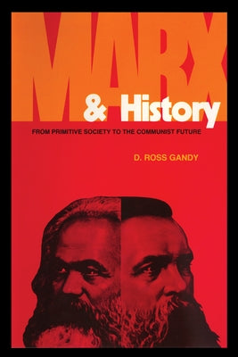 Marx and History: From Primitive Society to the Communist Future by Gandy, D. Ross