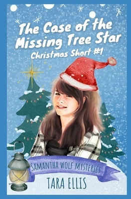 The Case of the Missing Tree Star: Samantha Wolf Mystery Shorts by Ellis, Tara