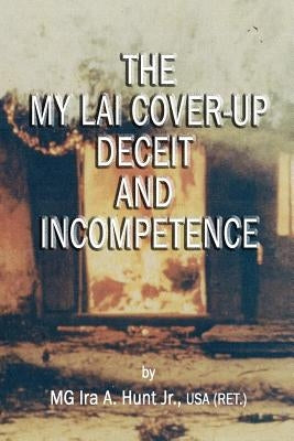 My Lai Cover-Up Deceit and Incompetence by Hunt Jr, Ira a.