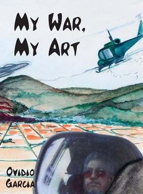 My War, My Art by Ovidio, Garcia
