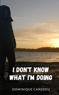 I don't know what I'm doing by Careddu, Dominique