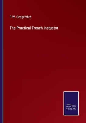 The Practical French Instuctor by Gengembre, P. W.
