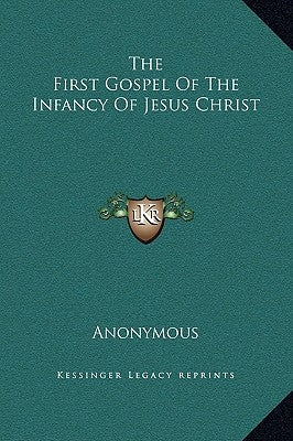 The First Gospel of the Infancy of Jesus Christ by Anonymous