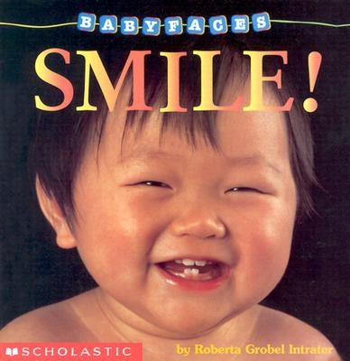 Smile! (Baby Faces Board Book): Smile!volume 2 by Intrater, Roberta Grobel