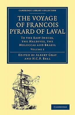 The Voyage of François Pyrard of Laval to the East Indies, the Maldives, the Moluccas and Brazil by Pyrard, François