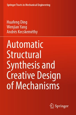 Automatic Structural Synthesis and Creative Design of Mechanisms by Ding, Huafeng