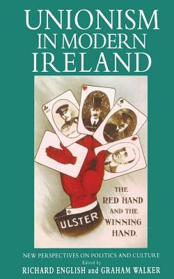 Unionism in Modern Ireland: New Perspectives on Politics and Culture by English, R.