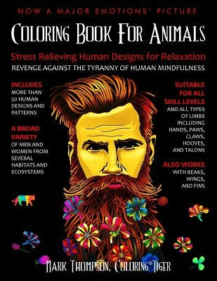 Coloring Book for Animals: Stress Relieving Human Designs for Relaxation: Revenge Against the Tyranny of Human Mindfulness by Coloring Tiger