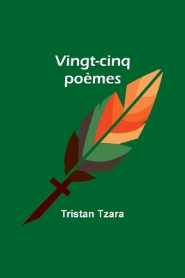 Vingt-cinq poèmes by Tzara, Tristan