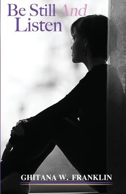 Be Still And Listen by Franklin, Ghitana W.