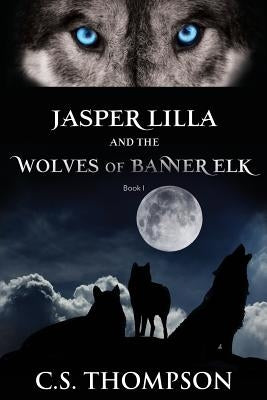 Jasper Lilla and the Wolves of Banner Elk by Thompson, Chuck