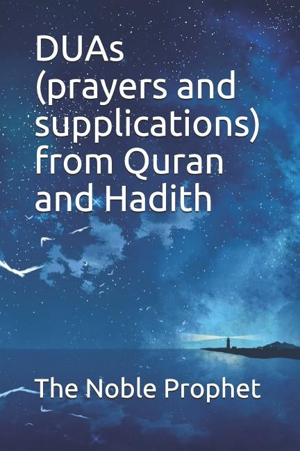 DUAs (prayers and supplications) from Quran and Hadith: كتاب الدعوات by The Noble Prophet