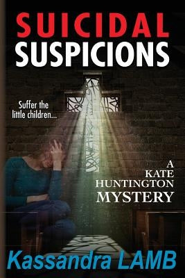Suicidal Suspicions: A Kate Huntington Mystery by Lamb, Kassandra