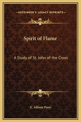 Spirit of Flame: A Study of St. John of the Cross by Peers, E. Allison