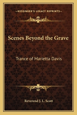 Scenes Beyond the Grave: Trance of Marietta Davis by Scott, R. L.
