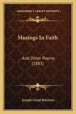 Musings in Faith: And Other Poems (1885) by Brereton, Joseph Lloyd