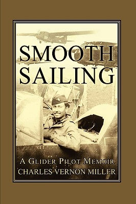 Smooth Sailing, a Glider Pilot Memoir by Miller, Charles Vernon