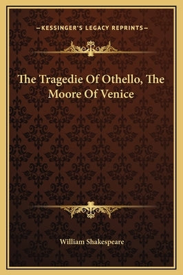 The Tragedie of Othello, the Moore of Venice by Shakespeare, William