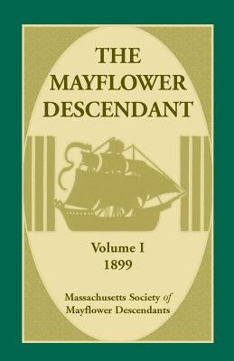 The Mayflower Descendant, Volume 1, 1899 by Mass Soc of Mayflower Descendants
