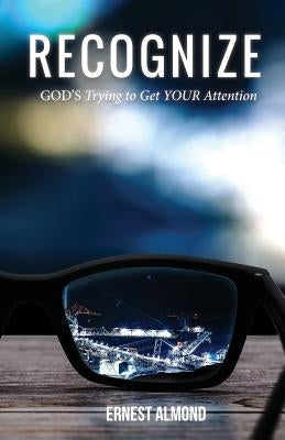 Recognize: God's Trying to Get Your Attention by Almond, Ernest