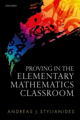 Proving in the Elementary Mathematics Classroom by Stylianides, Andreas J.