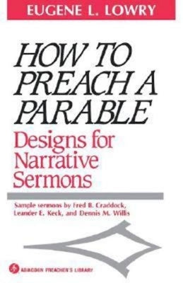How to Preach a Parable: Designs for Narrative Sermons by Lowry, Eugene L.