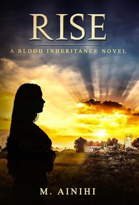 Rise: A Blood Inheritance Novel by Ainihi, M.
