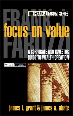 Focus on Value: A Corporate and Investor Guide to Wealth Creation by Abate, James A.