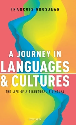 A Journey in Languages and Cultures: The Life of a Bicultural Bilingual by Grosjean, Francois