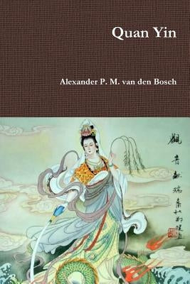 Quan Yin by Van Den Bosch, Alexander P. M.